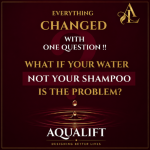 AquaLift – What if your water is the problem?